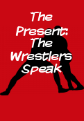 The Present: The Wrestlers Speak