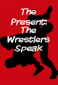 The Present: The Wrestlers Speak