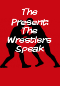 The Present: The Wrestlers Speak