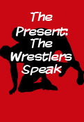 The Present: The Wrestlers Speak