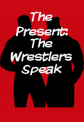 The Present: The Wrestlers Speak