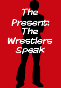 The Present: The Wrestlers Speak