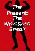 The Present: The Wrestlers Speak